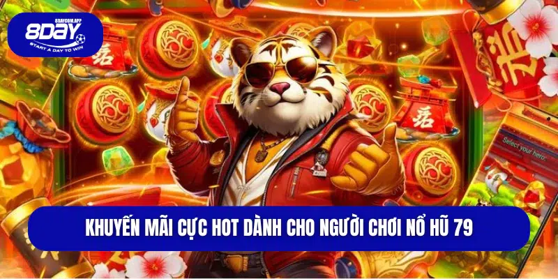 Khuyến mãi cực hot dành cho người chơi Nổ Hũ 79