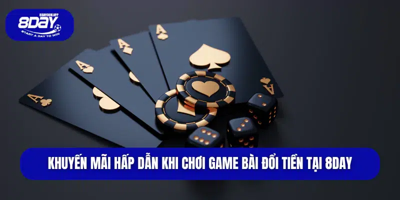 Khuyến mãi hấp dẫn khi chơi game bài đổi tiền tại 8DAY