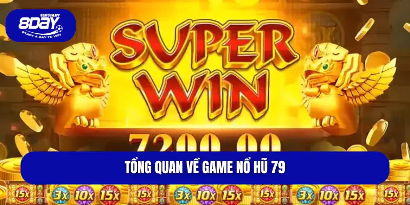 Tổng quan về game nổ hũ 79