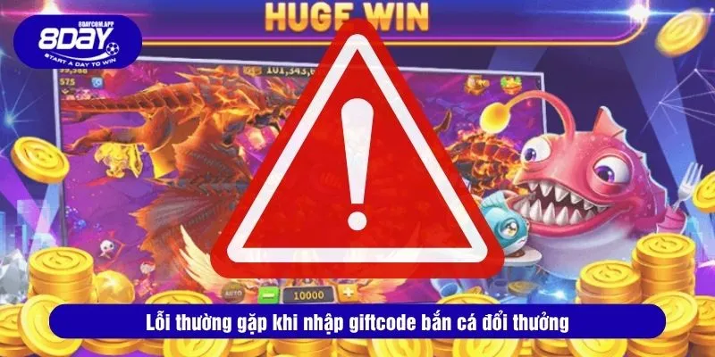 Nhận Giftcode Bắn Cá Đổi Thưởng 8DAY Miễn Phí Giá Trị 4 Lỗi thường gặp khi nhập giftcode bắn cá đổi thưởng