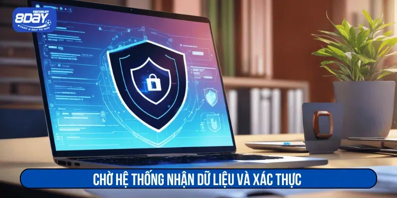 Xác thực danh tính 8DAY như thế nào? Hướng dẫn cho Newbie 5 Chờ hệ thống nhận dữ liệu và xác thực