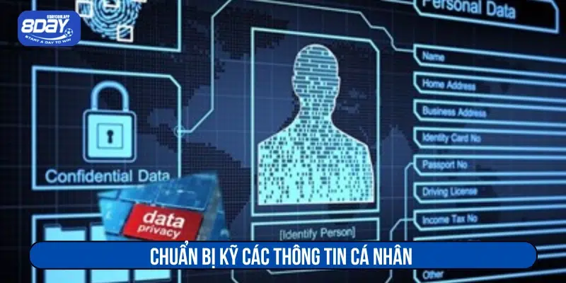 Xác thực danh tính 8DAY như thế nào? Hướng dẫn cho Newbie 4 Chuẩn bị kỹ các thông tin cá nhân