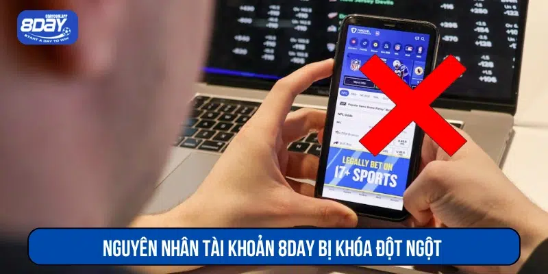 Nguyên nhân tài khoản 8DAY bị khóa đột ngột 